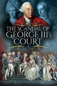 Book Cover for The Scandal of George III's Court by Catherine Curzon