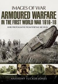 Book Cover for Armoured Warfare in the First World War, 1916-1918 by Anthony TuckerJones