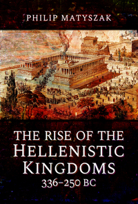 Book Cover for The Rise of the Hellenistic Kingdoms 336-250 BC by Philip Matyszak