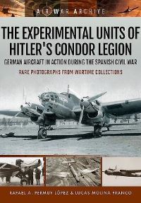 Book Cover for The Experimental Units of Hitler's Condor Legion by Rafael A Permuy López, Lucas Molina Franco
