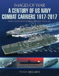 Book Cover for A Century of US Navy Combat Carriers 1917-2017 by Tony Holmes