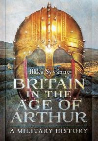 Book Cover for Britain in the Age of Arthur by Ilkka Syvänne