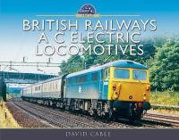 Book Cover for British Railways A C Electric Locomotives by David Cable