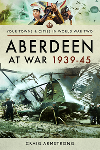 Book Cover for Aberdeen at War 1939-45 by Craig Armstrong