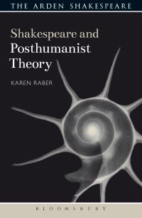 Book Cover for Shakespeare and Posthumanist Theory by Karen Raber