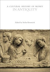 Book Cover for A Cultural History of Money in Antiquity by Stefan Krmnicek, Dr Stefan Krmnicek, Professor Bill Maurer