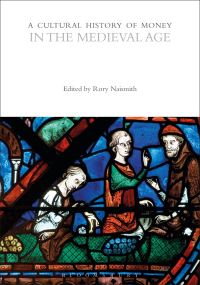 Book Cover for A Cultural History of Money in the Medieval Age by Rory Naismith,  Rory Naismith, Professor Bill Maurer