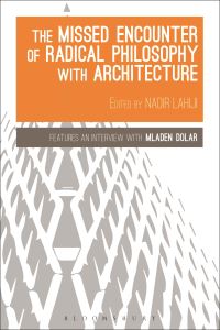 Book Cover for The Missed Encounter of Radical Philosophy With Architecture by Nadir Lahiji