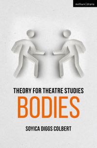 Book Cover for Theory for Theatre Studies. Bodies by Soyica Diggs Colbert