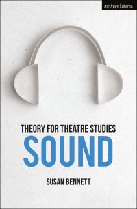 Book Cover for Theory for Theatre Studies. Sound by Susan Bennett