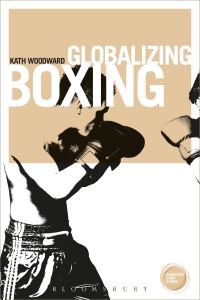 Book Cover for Globalizing Boxing by Kath Woodward