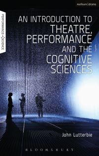 Book Cover for An Introduction to Theatre, Performance and the Cognitive Sciences by John Harry Lutterbie