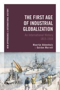 Book Cover for The First Age of Industrial Globalization by Maartje Abbenhuis, Gordon W Morrell