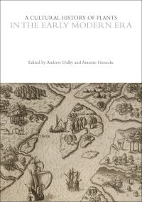 Book Cover for A Cultural History of Plants in the Early Modern Era by Andrew Dalby, Annette Giesecke,  Annette Giesecke,  David Mabberley