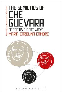 Book Cover for The Semiotics of Che Guevara by MariaCarolina Cambre