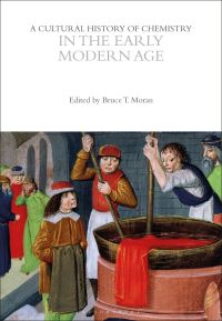Book Cover for A Cultural History of Chemistry in the Early Modern Age by Bruce T Moran, Professor Alan Rocke,  Peter J T Morris