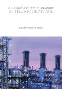 Book Cover for A Cultural History of Chemistry in the Modern Age by Peter J T Morris, Professor Alan Rocke,  Peter J T Morris