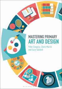 Book Cover for Mastering Primary Art and Design by Peter Gregory, Claire March, Suzy Tutchell