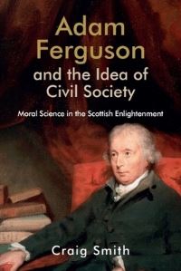 Book Cover for Adam Ferguson and the Idea of Civil Society by Craig Smith