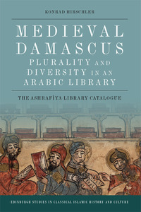 Book Cover for Medieval Damascus - Plurality and Diversity in an Arabic Library by Konrad Hirschler
