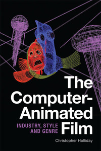 Book Cover for The Computer-Animated Film by Christopher Holliday