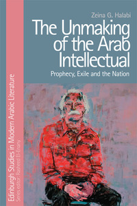 Book Cover for The Unmaking of the Arab Intellectual by Zeina G Halabi
