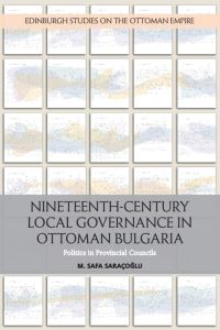 Book Cover for Nineteenth-Century Local Governance in Ottoman Bulgaria by Safa Saracoglu