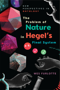Book Cover for The Problem of Nature in Hegel's Final System by Wes Furlotte