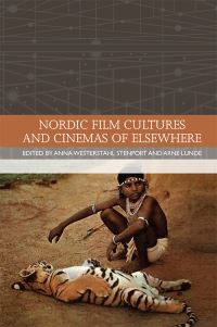 Book Cover for Nordic Film Cultures and Cinemas of Elsewhere by Anna Westerståhl Stenport, Arne Olav Lunde