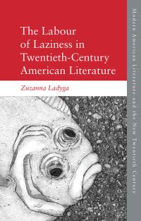 Book Cover for The Labour of Laziness in Twentieth-Century American Literature by Zuzanna Ladyga