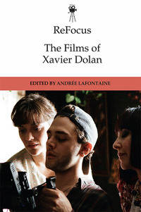 Book Cover for The Films of Xavier Dolan by Andreé Lafontaine