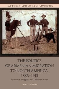 Book Cover for The Politics of Armenian Migration to North America, 1885-1915 by David Gutman