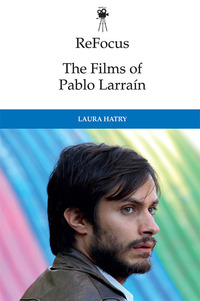 Book Cover for The Films of Pablo Larraín by Laura Hatry