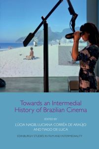 Book Cover for Towards an Intermedial History of Brazilian Cinema by Lúcia Nagib, Luciana Araújo, Tiago De Luca
