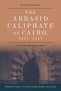 Book Cover for The Abbasid Caliphate of Cairo, 1261-1517 by Mustafa Banister