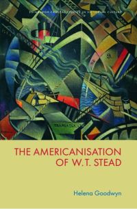 Book Cover for The Americanisation of W.T. Stead by Helena Goodwyn