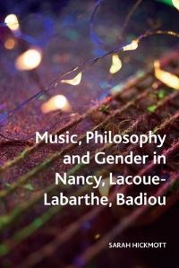 Book Cover for Music, Philosophy and Gender in Nancy, Lacoue-Labarthe, Badiou by Sarah Hickmott