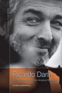 Book Cover for Ricardo Darín and the Construction of Latin American Film Stardom by Clara Garavelli