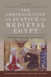 Book Cover for The Administration of Justice in Medieval Egypt by Yaacov Lev