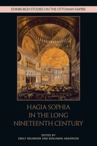 Book Cover for Hagia Sophia in the Long Nineteenth Century by Emily Neumeier, Benjamin Anderson