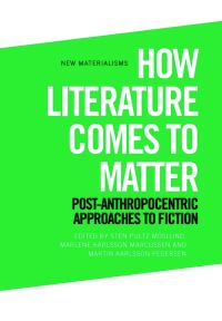 Book Cover for How Literature Comes to Matter by Sten Pultz Moslund, Marlene Karlsson Marcussen, Martin Karlsson Pedersen