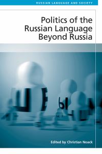 Book Cover for Politics of the Russian Language Beyond Russia by Christian Noack