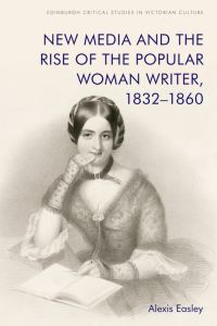 Book Cover for New Media and the Rise of the Popular Woman Writer, 1832-1860 by Alexis Easley