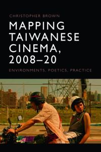 Book Cover for Mapping Taiwanese Cinema, 2008-20 by Christopher Brown