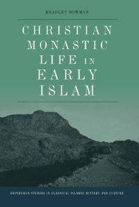 Book Cover for Christian Monastic Life in Early Islam by Brad B Bowman