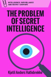 Book Cover for The Problem of Secret Intelligence by Kjetil Anders Hatlebrekke
