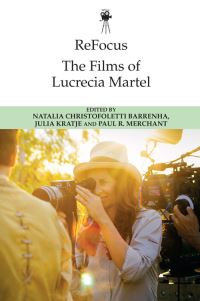 Book Cover for The Films of Lucrecia Martel by Natalia Christofoletti Barrenha, Julia Kratje, Paul Merchant