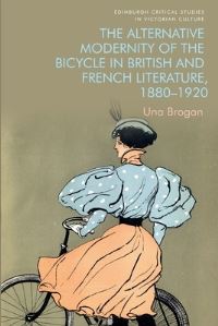 Book Cover for The Alternative Modernity of the Bicycle in British and French Literature, 1880-1920 by Una Brogan