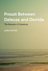Book Cover for Proust Between Deleuze and Derrida by James Dutton