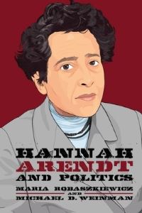 Book Cover for Hannah Arendt and Politics by Maria Robaszkiewicz, Michael Weinman